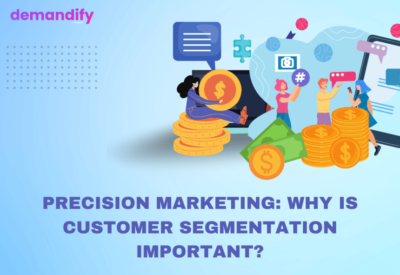 Precision Marketing: Why is customer segmentation important?