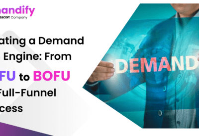 Creating a Demand Gen Engine: From TOFU to BOFU for Full-Funnel Success