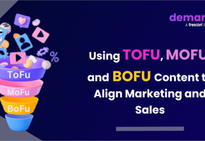 Using TOFU, MOFU, and BOFU Content to Align Marketing and Sales