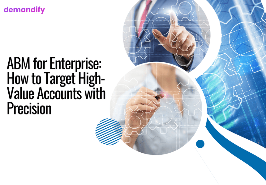 ABM for Enterprise: How to Target High-Value Accounts with Precision ABM for Enterprise: How to Target High-Value Accounts with Precision