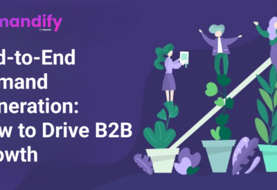 End-to-End Demand Generation: How to Drive B2B Growth
