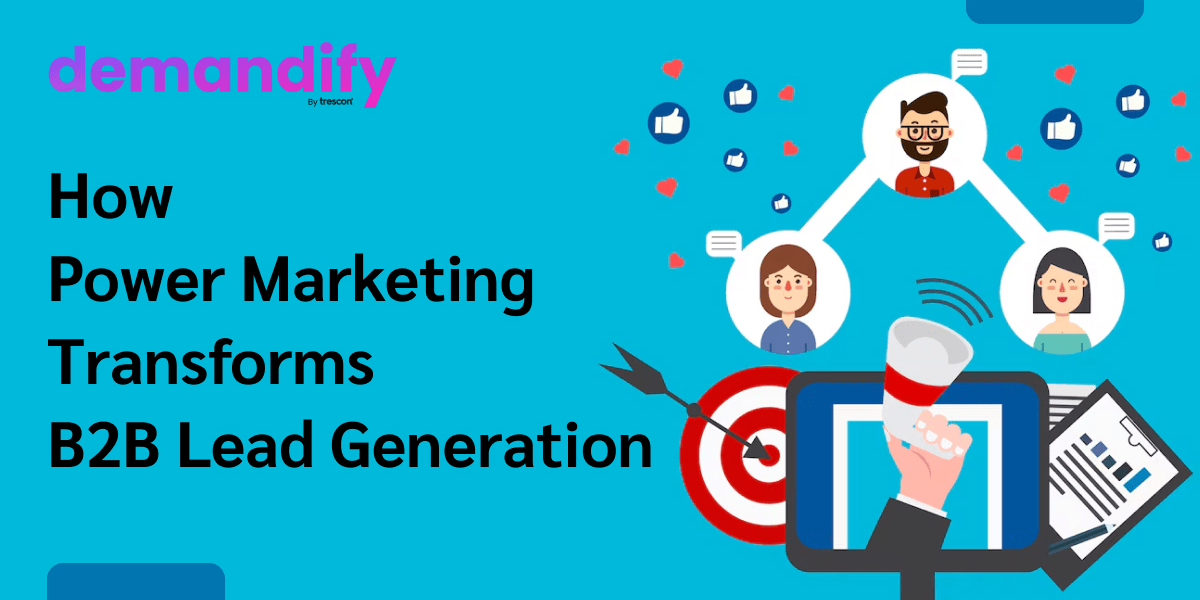 Why Power Marketing Matters for B2B Lead Generation