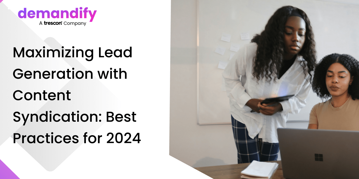 Maximizing Lead Generation with Content Syndication: Best Practices for 2024 Maximizing Lead Generation with Content Syndication: Best Practices for 2024