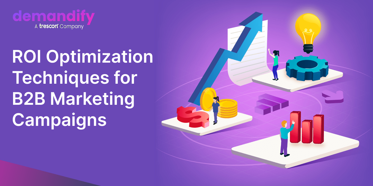 ROI Optimization Techniques for B2B Marketing Campaigns