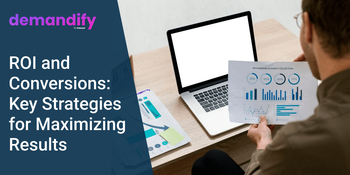 ROI and Conversions: Key Strategies for Maximizing Results