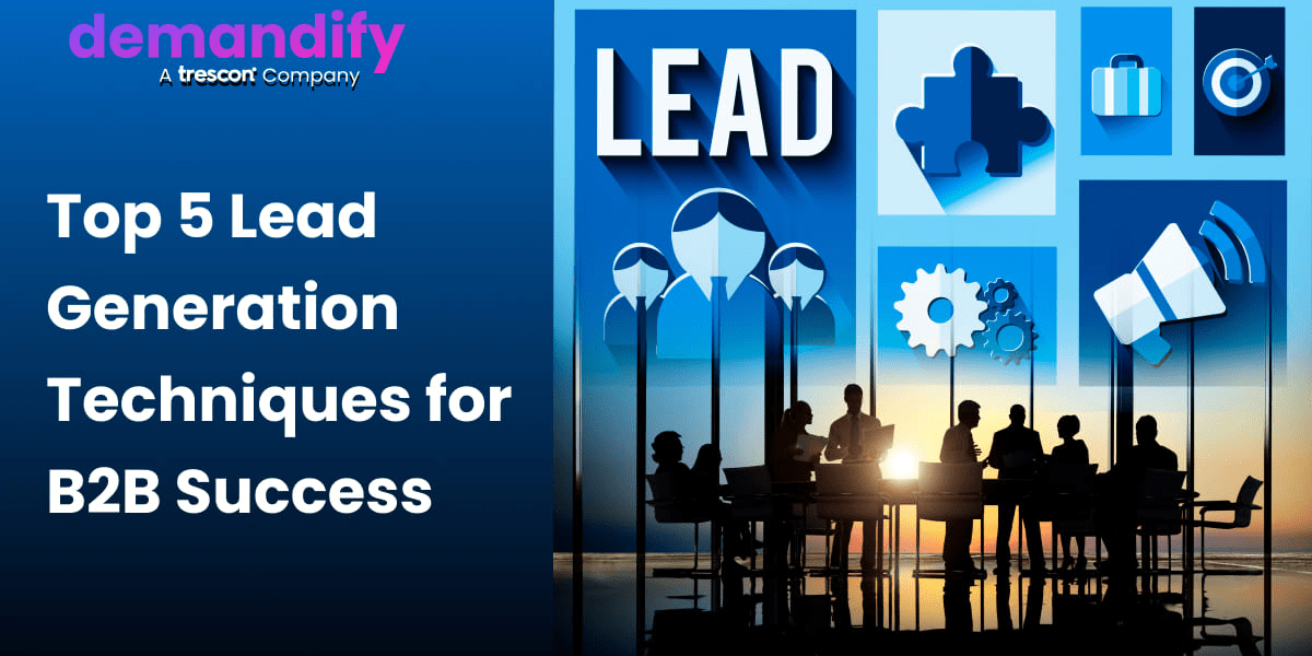 Top 5 Lead Generation Techniques for B2B Success.