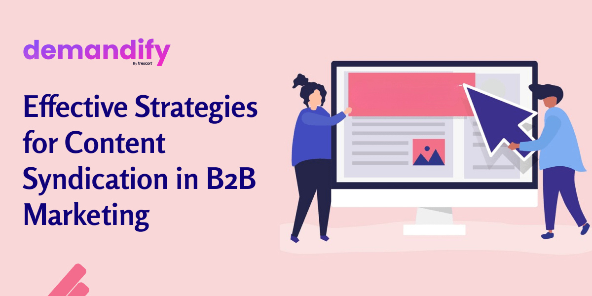Effective Strategies for Content Syndication in B2B Marketing Effective Strategies for Content Syndication in B2B Marketing
