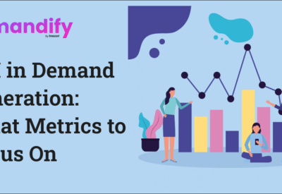 ROI in Demand Generation: What Metrics to Focus On