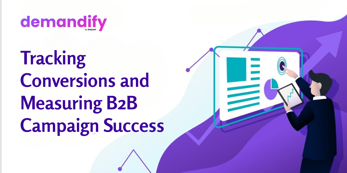 Tracking Conversions and Measuring B2B Campaign Success