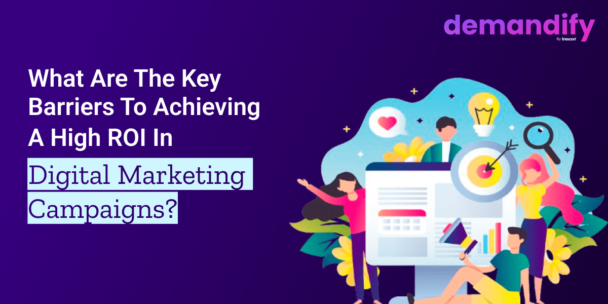 What are the Key Barriers to Achieving a High ROI in Digital Marketing Campaigns? What are the Key Barriers to Achieving a High ROI in Digital Marketing Campaigns?