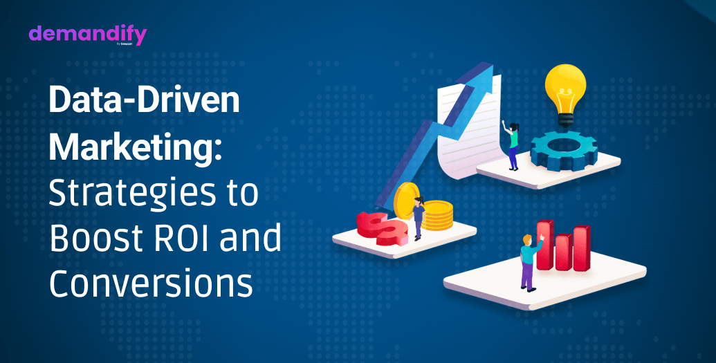 Data-Driven Marketing: Strategies to Boost ROI and Conversions Data-Driven Marketing: Strategies to Boost ROI and Conversions