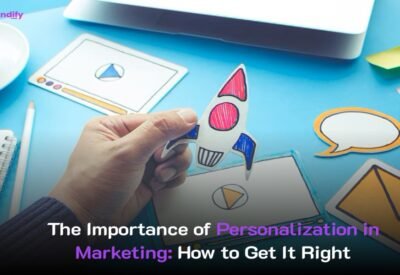 The Importance of Personalization in Marketing: How to Get It Right