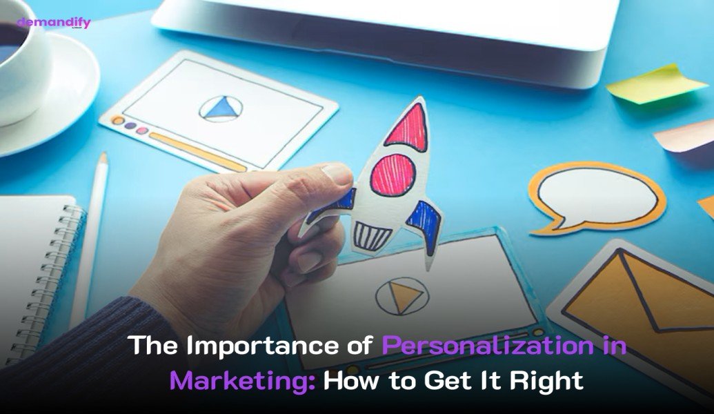 The Importance of Personalization in Marketing: How to Get It Right