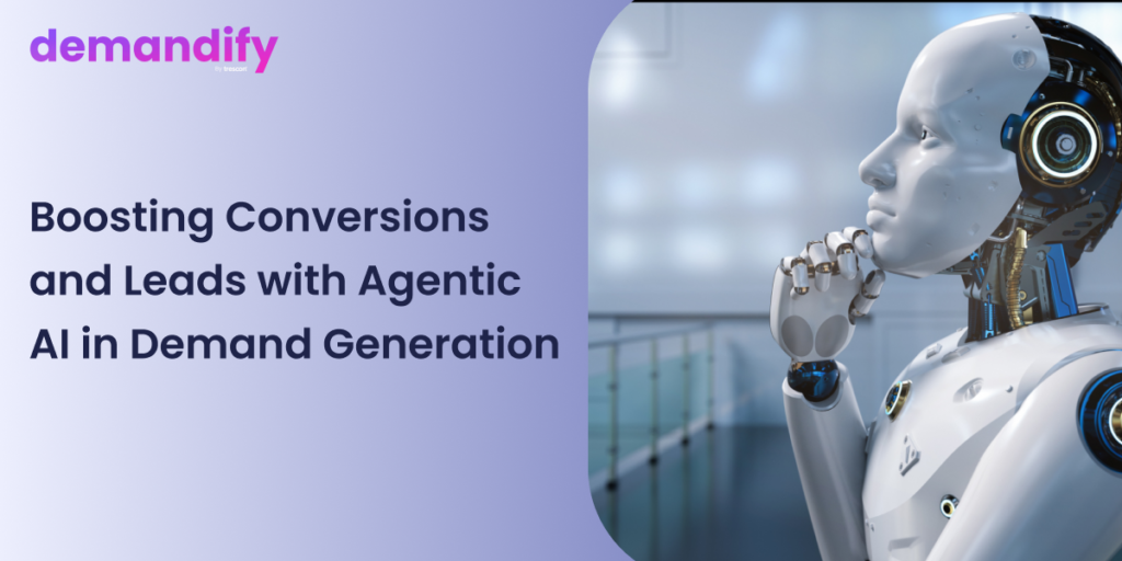 Boosting Conversions and Leads with Agentic AI in Demand Generation