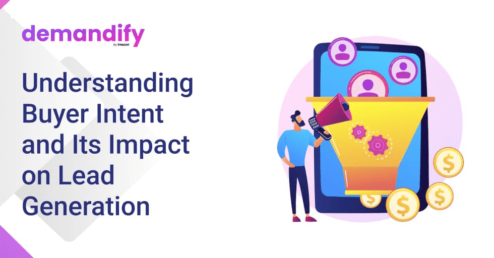 Understanding Buyer Intent and Its Impact on Lead Generation Understanding Buyer Intent and Its Impact on Lead Generation