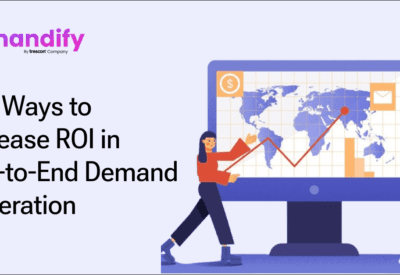 Top Ways to Increase ROI in End-to-End Demand Generation
