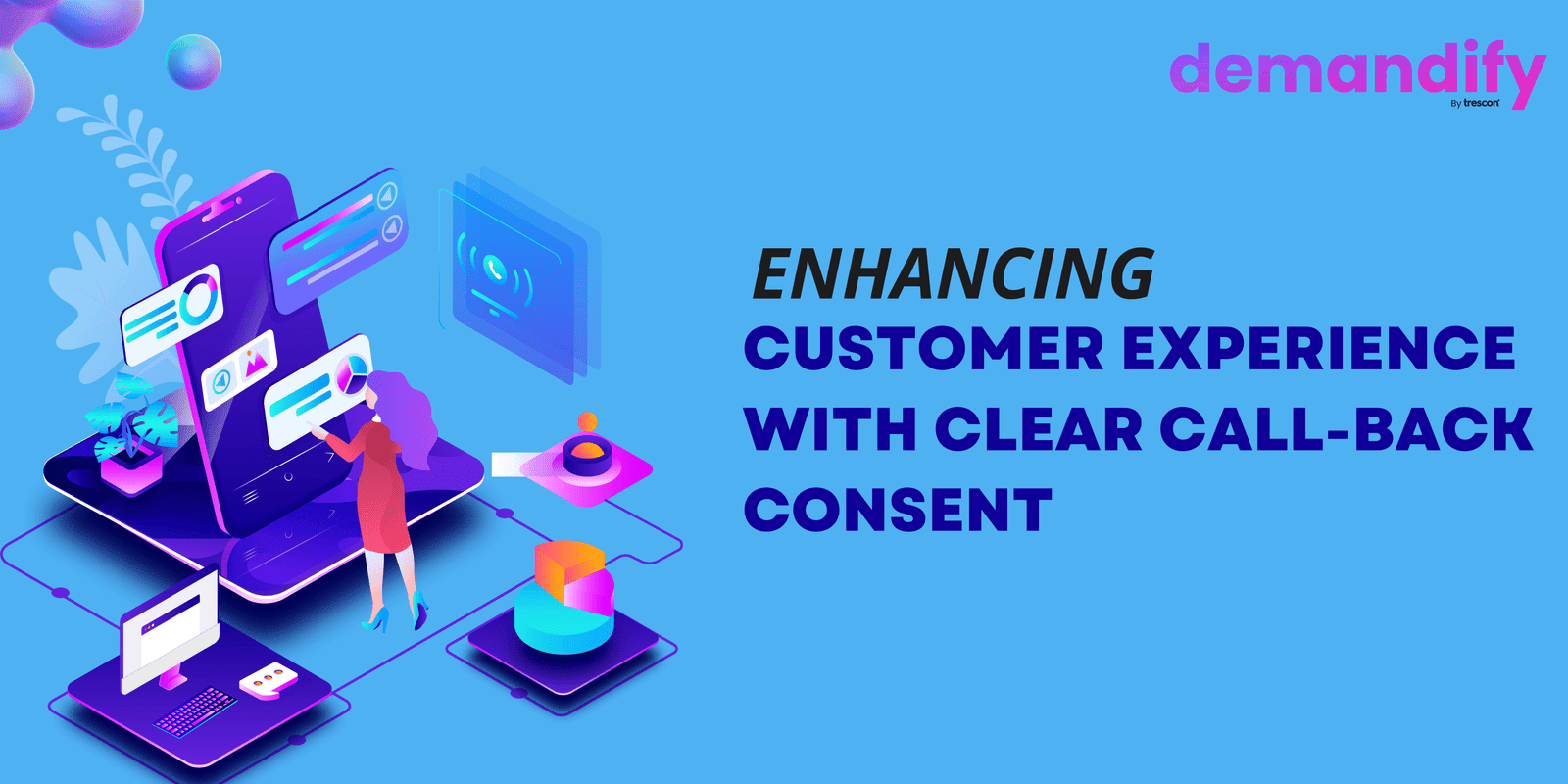 Enhancing Customer Experience with Clear Call-Back Consent Enhancing Customer Experience with Clear Call-Back Consent