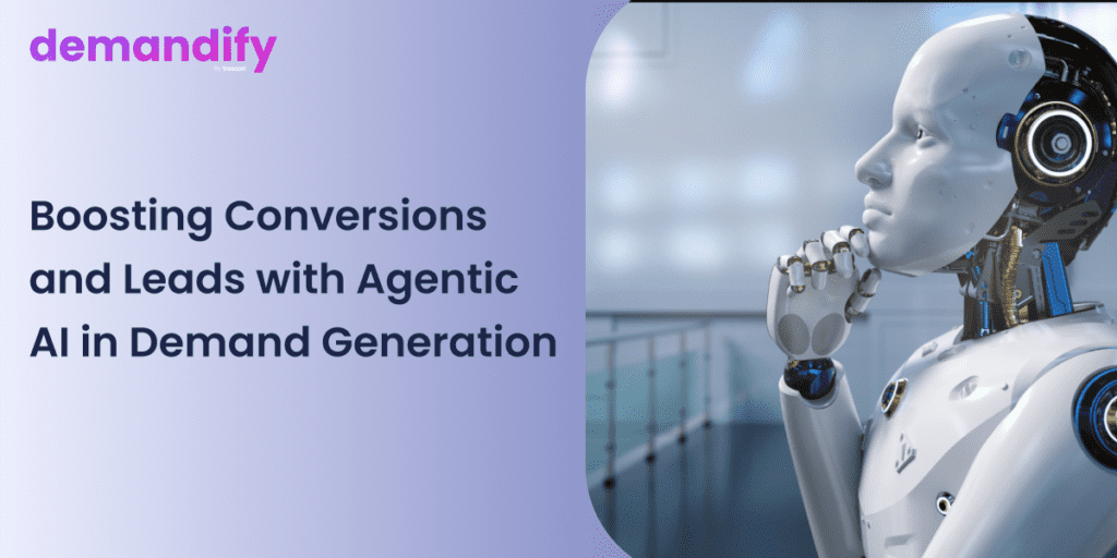 Boosting Conversions and Leads with Agentic AI in Demand Generation